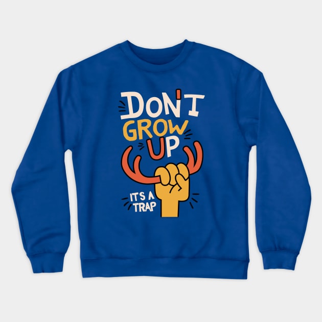 Don't Grow Up, It's A Trap Crewneck Sweatshirt by dojranliev